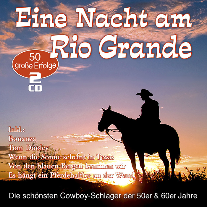 Eine Nacht am Rio Grande - die 50 schönsten Cowboy-Schlager der 50er & 60er Jahre