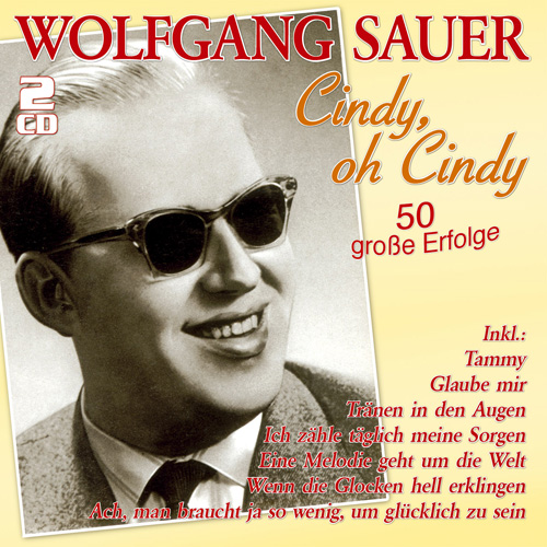 WolfgangSauer_cindyohcindy_500 Wolfgang Sauer - Cindy, oh Cindy – 50 große Erfolge